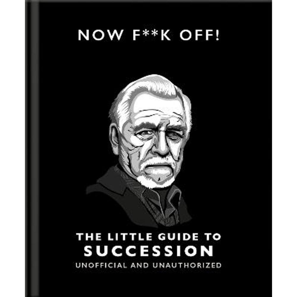 Now F**k Off!: The Little Guide to Succession (Hardback) - Orange Hippo!